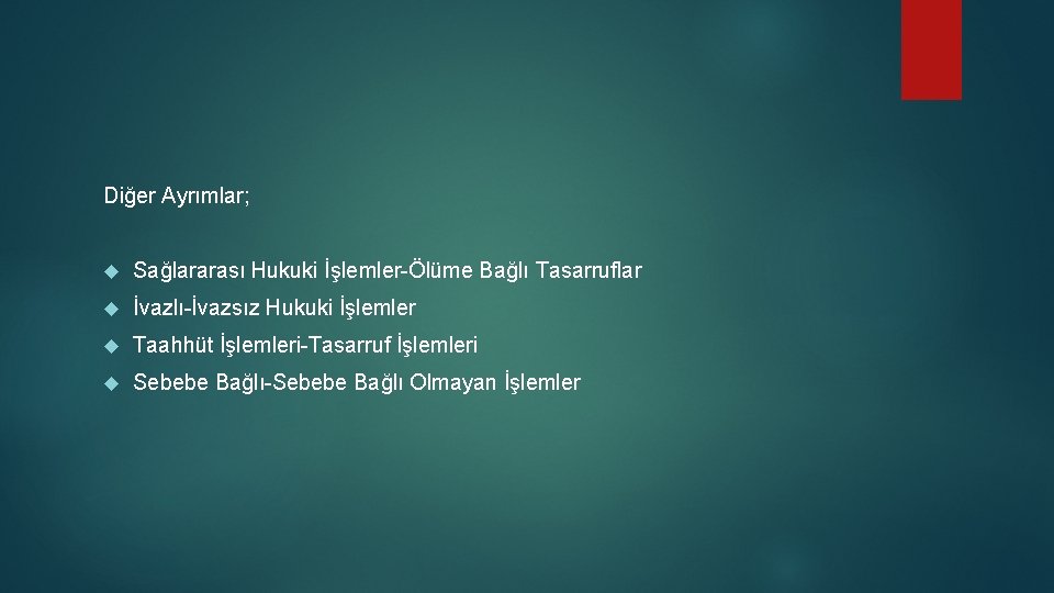 Diğer Ayrımlar; Sağlararası Hukuki İşlemler-Ölüme Bağlı Tasarruflar İvazlı-İvazsız Hukuki İşlemler Taahhüt İşlemleri-Tasarruf İşlemleri Sebebe