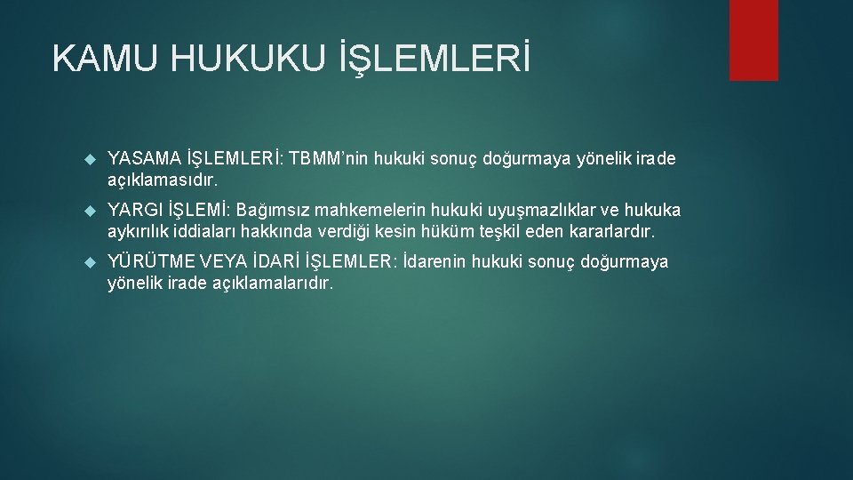 KAMU HUKUKU İŞLEMLERİ YASAMA İŞLEMLERİ: TBMM’nin hukuki sonuç doğurmaya yönelik irade açıklamasıdır. YARGI İŞLEMİ: