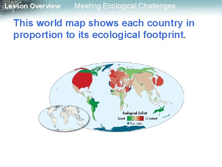 Lesson Overview Meeting Ecological Challenges This world map shows each country in proportion to