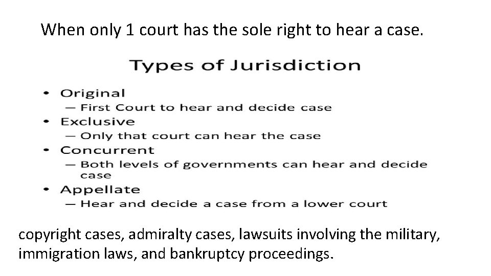When only 1 court has the sole right to hear a case. copyright cases,