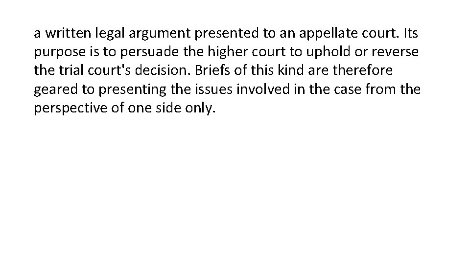 a written legal argument presented to an appellate court. Its purpose is to persuade