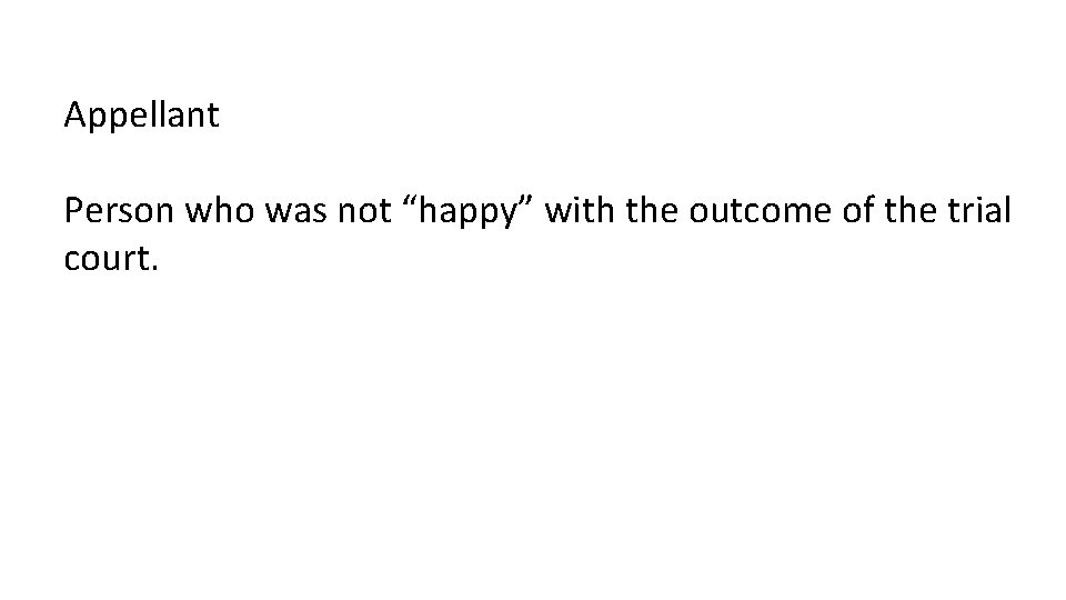 Appellant Person who was not “happy” with the outcome of the trial court. 