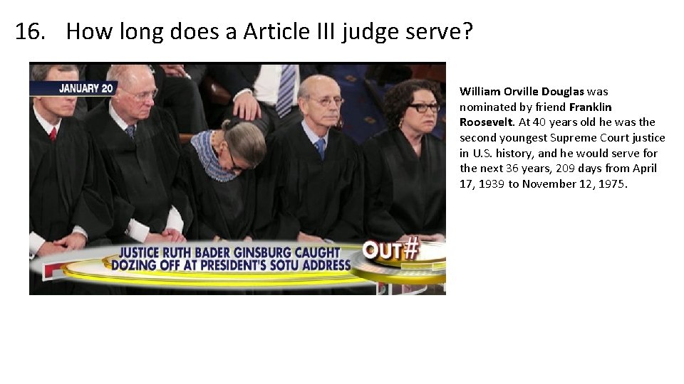 16. How long does a Article III judge serve? William Orville Douglas was nominated