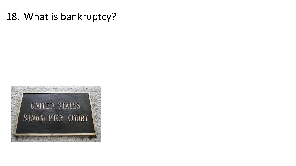 18. What is bankruptcy? 