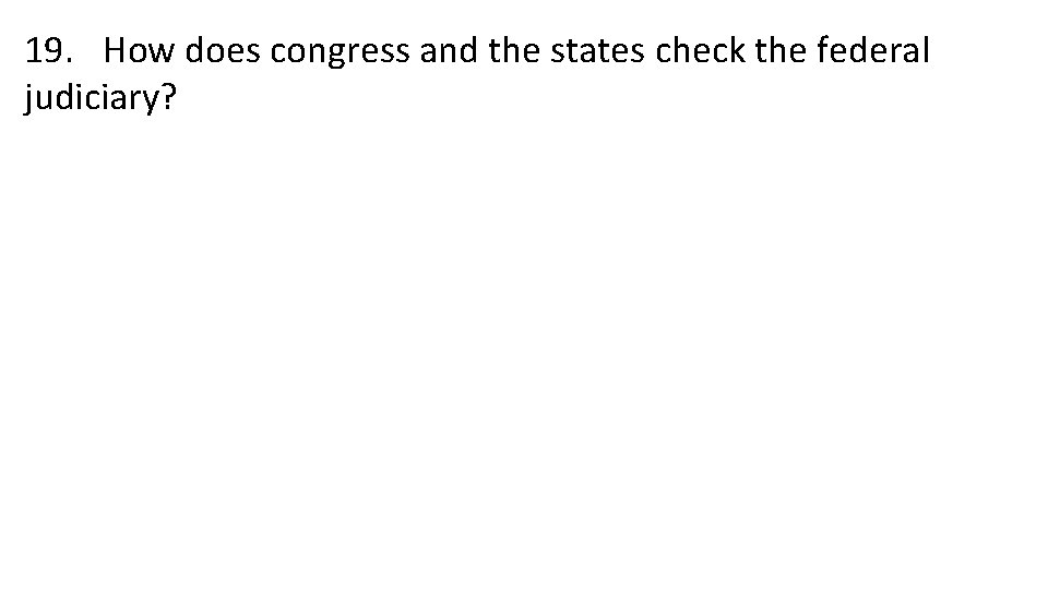 19. How does congress and the states check the federal judiciary? 