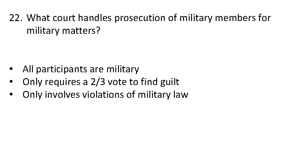 22. What court handles prosecution of military members for military matters? • All participants