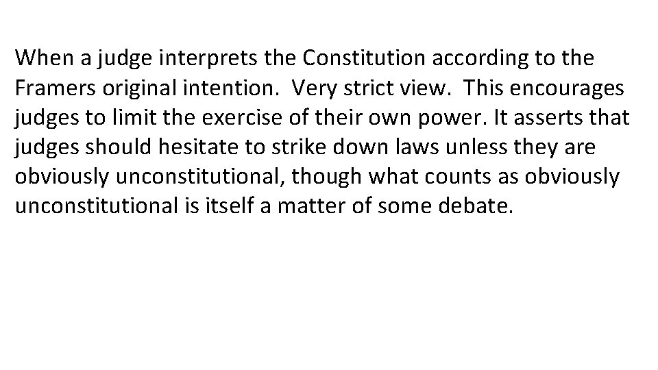 When a judge interprets the Constitution according to the Framers original intention. Very strict