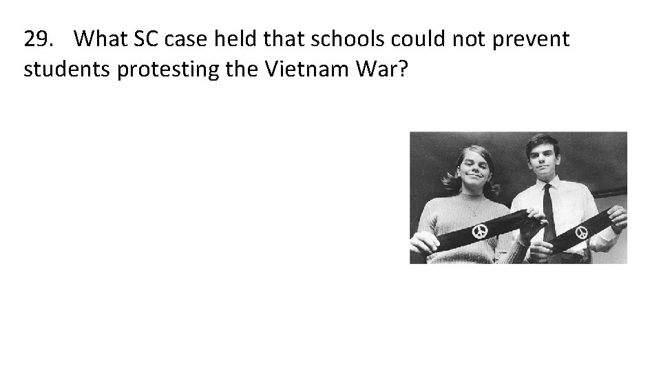 29. What SC case held that schools could not prevent students protesting the Vietnam