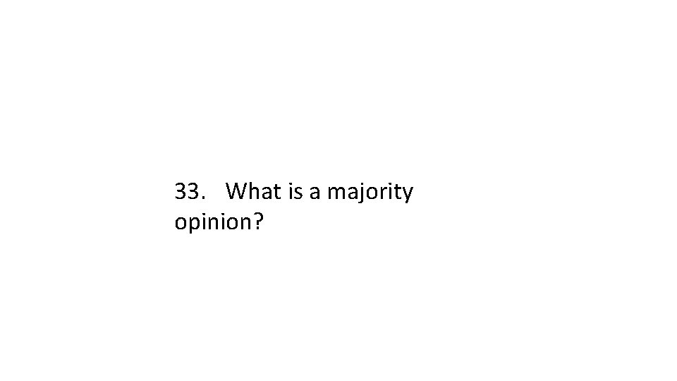 33. What is a majority opinion? 