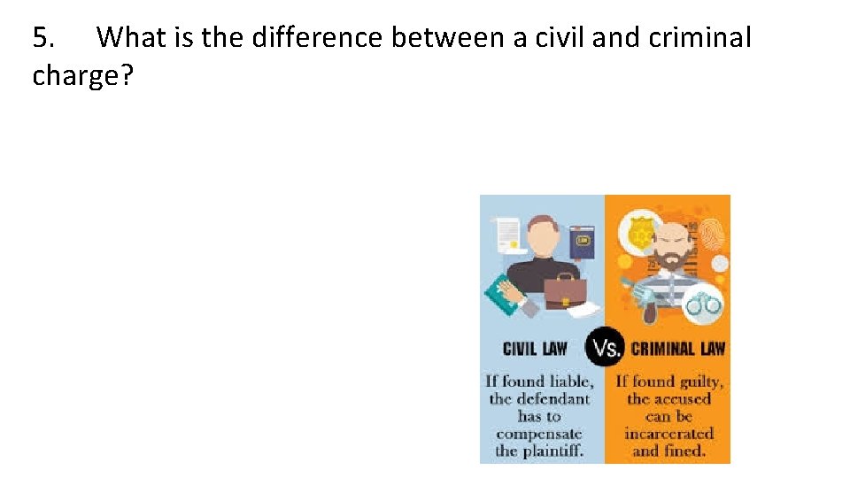 5. What is the difference between a civil and criminal charge? 