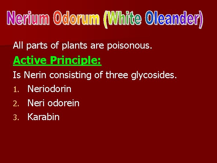 All parts of plants are poisonous. Active Principle: Is Nerin consisting of three glycosides.