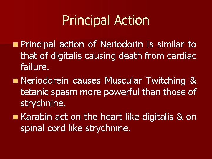 Principal Action n Principal action of Neriodorin is similar to that of digitalis causing