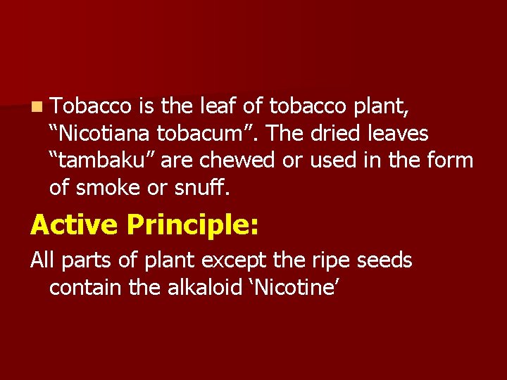 n Tobacco is the leaf of tobacco plant, “Nicotiana tobacum”. The dried leaves “tambaku”