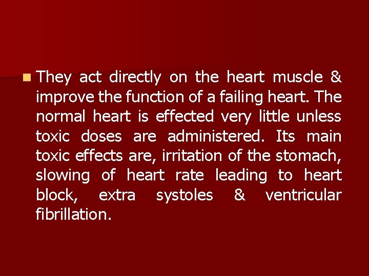 n They act directly on the heart muscle & improve the function of a