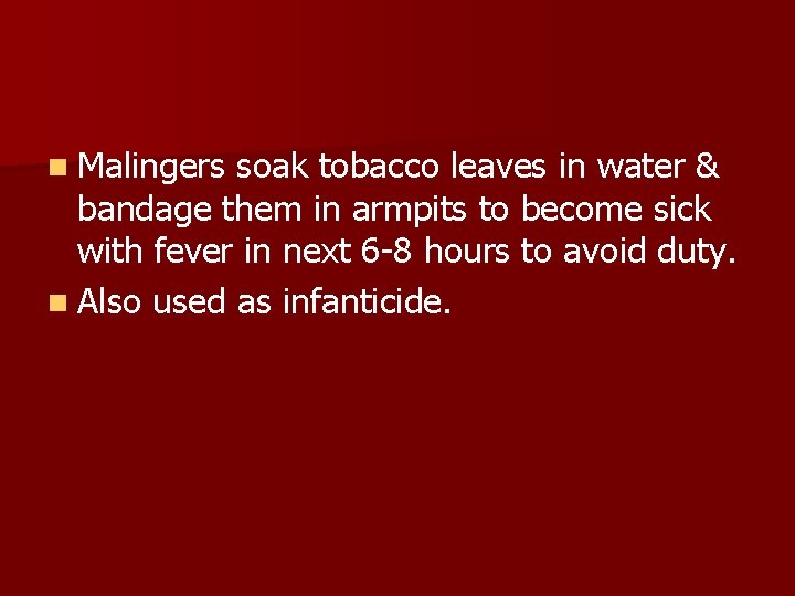 n Malingers soak tobacco leaves in water & bandage them in armpits to become