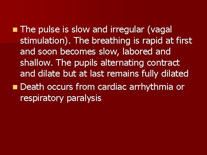 n The pulse is slow and irregular (vagal stimulation). The breathing is rapid at