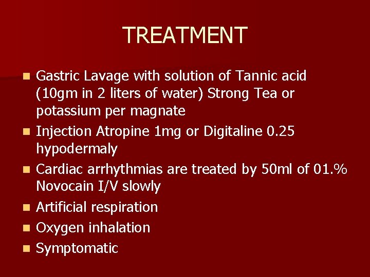 TREATMENT n n n Gastric Lavage with solution of Tannic acid (10 gm in