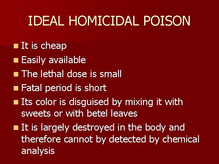 IDEAL HOMICIDAL POISON n It is cheap n Easily available n The lethal dose