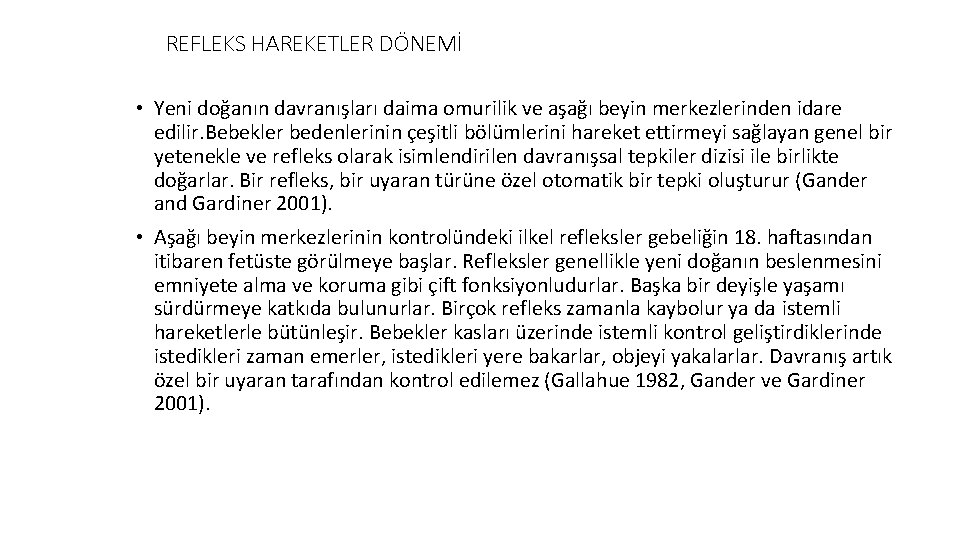 REFLEKS HAREKETLER DÖNEMİ • Yeni doğanın davranışları daima omurilik ve aşağı beyin merkezlerinden idare