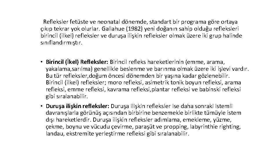 Refleksler fetüste ve neonatal dönemde, standart bir programa göre ortaya çıkıp tekrar yok olurlar.