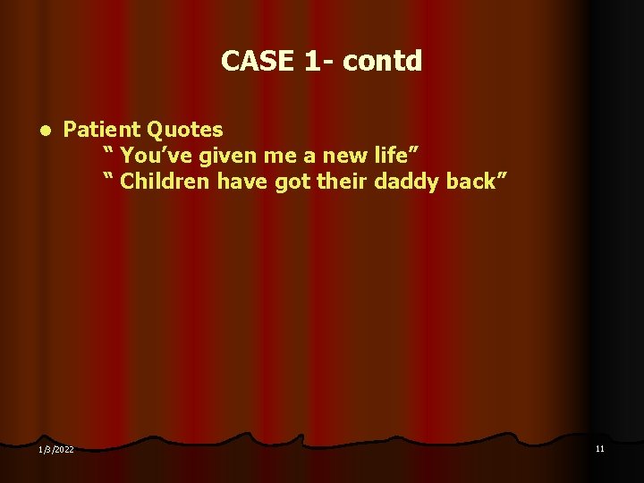 CASE 1 - contd l Patient Quotes “ You’ve given me a new life”