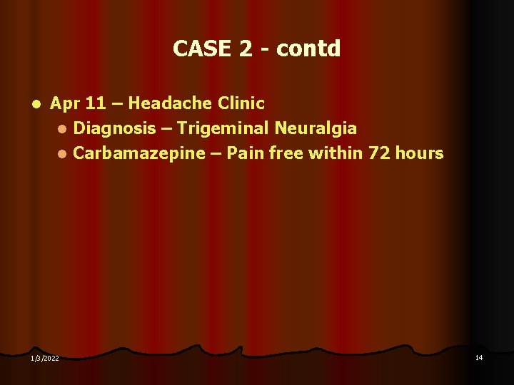 CASE 2 - contd l Apr 11 – Headache Clinic l Diagnosis – Trigeminal