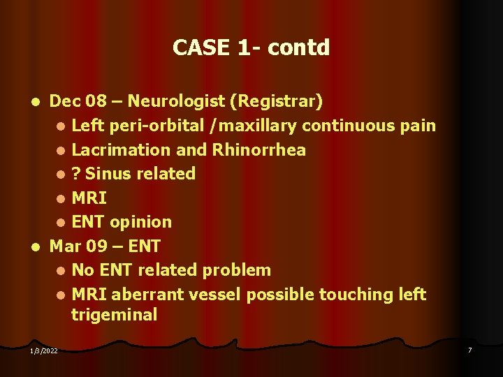 CASE 1 - contd Dec 08 – Neurologist (Registrar) l Left peri-orbital /maxillary continuous