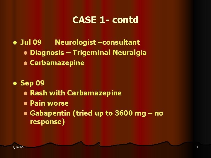 CASE 1 - contd l Jul 09 Neurologist –consultant l Diagnosis – Trigeminal Neuralgia