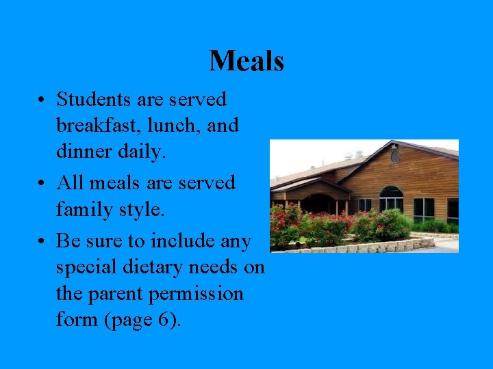 Meals • Students are served breakfast, lunch, and dinner daily. • All meals are