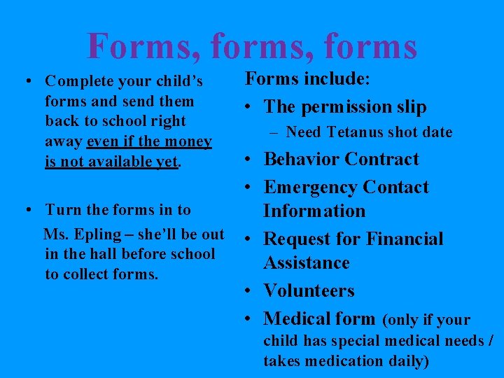Forms, forms • Complete your child’s forms and send them back to school right