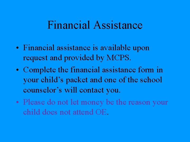 Financial Assistance • Financial assistance is available upon request and provided by MCPS. •