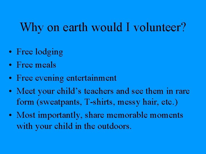 Why on earth would I volunteer? • • Free lodging Free meals Free evening