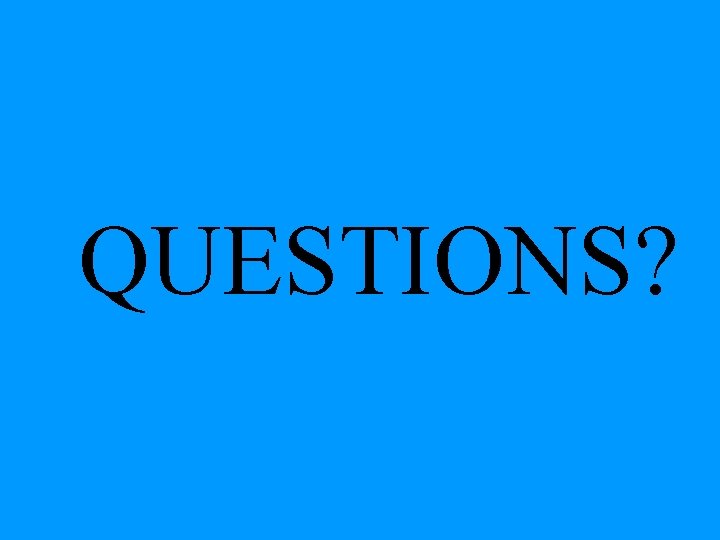 QUESTIONS? 