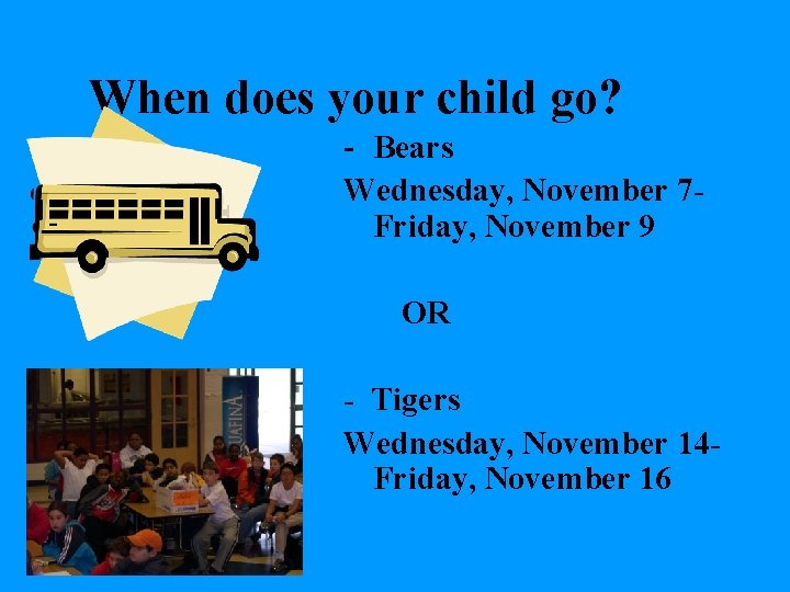 When does your child go? - Bears Wednesday, November 7 Friday, November 9 OR