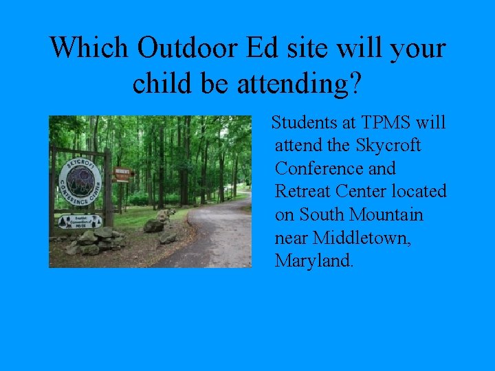 Which Outdoor Ed site will your child be attending? Students at TPMS will attend