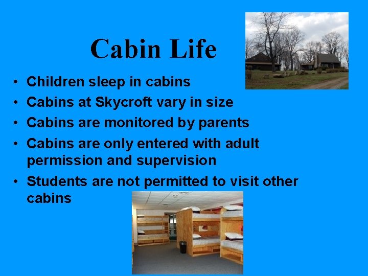 Cabin Life • • Children sleep in cabins Cabins at Skycroft vary in size