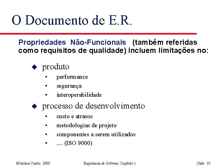 O Documento de E. R. Propriedades Não-Funcionais (também referidas como requisitos de qualidade) incluem