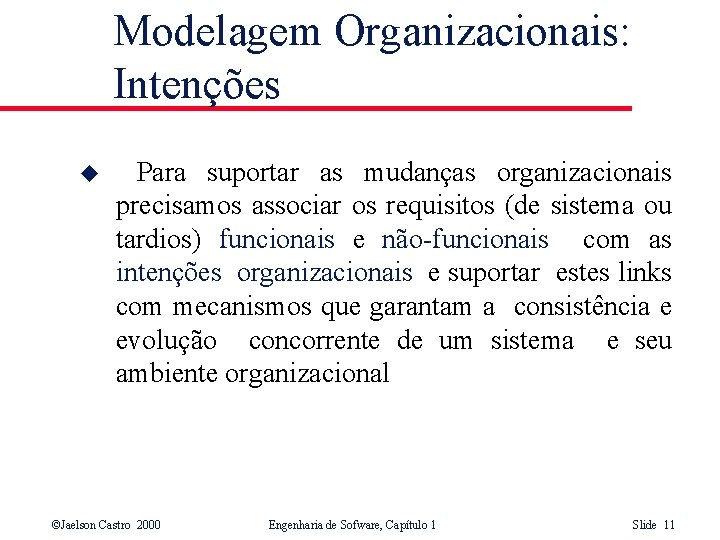 Modelagem Organizacionais: Intenções u Para suportar as mudanças organizacionais precisamos associar os requisitos (de