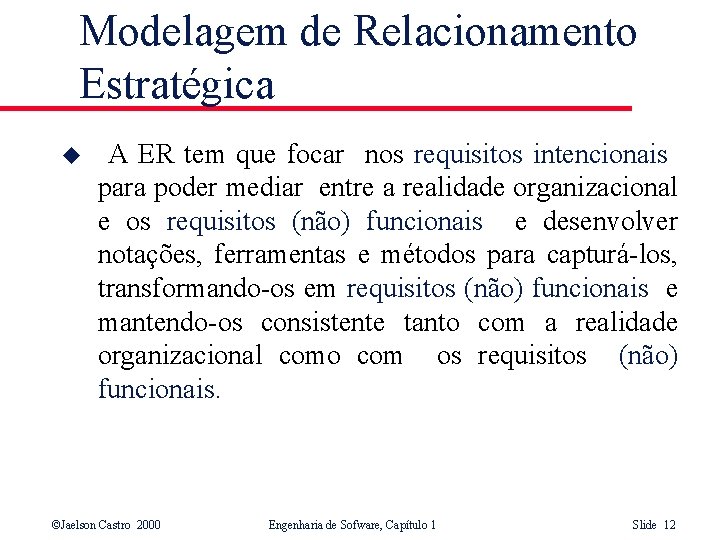 Modelagem de Relacionamento Estratégica u A ER tem que focar nos requisitos intencionais para