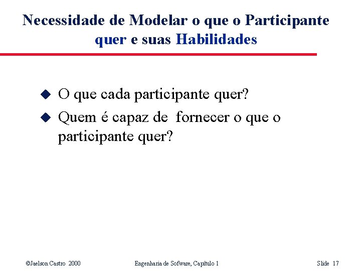 Necessidade de Modelar o que o Participante quer e suas Habilidades u u O