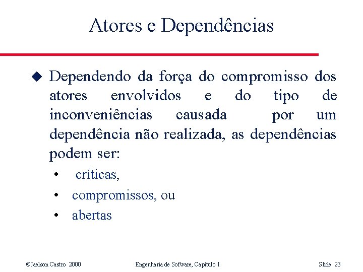 Atores e Dependências u Dependendo da força do compromisso dos atores envolvidos e do