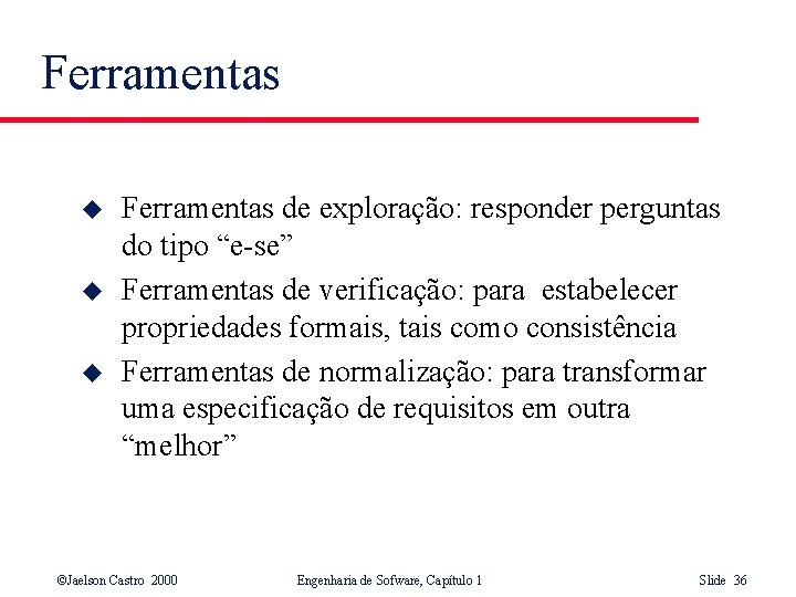 Ferramentas u u u Ferramentas de exploração: responder perguntas do tipo “e-se” Ferramentas de