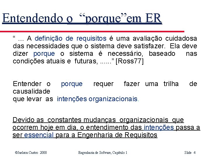 Entendendo o “porque”em ER “. . . A definição de requisitos é uma avaliação