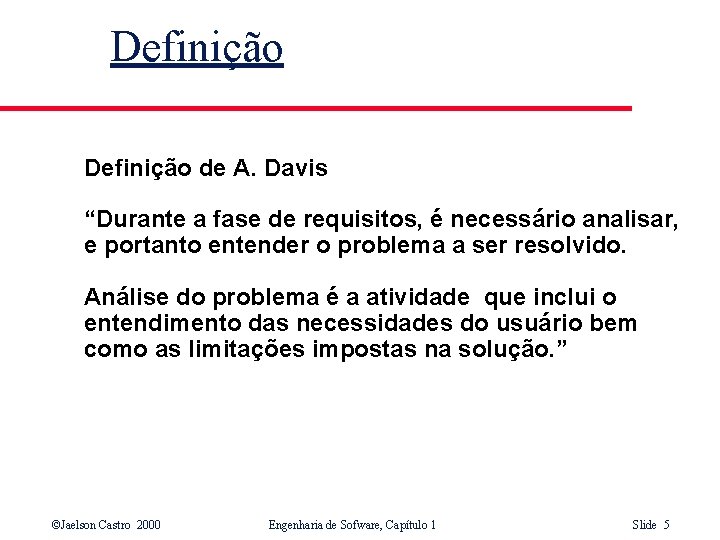 Definição de A. Davis “Durante a fase de requisitos, é necessário analisar, e portanto