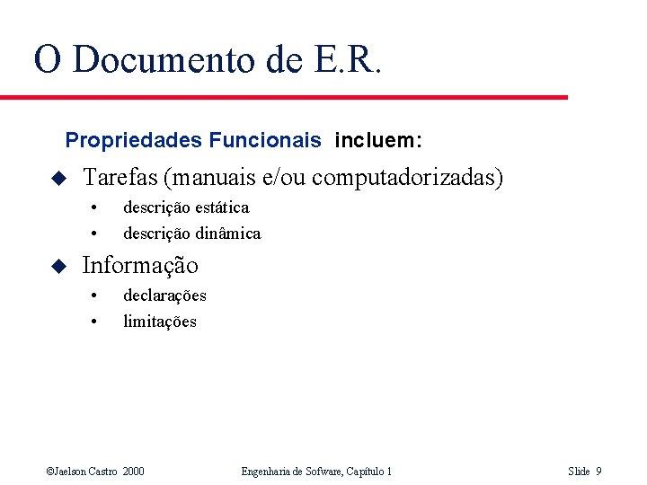 O Documento de E. R. Propriedades Funcionais incluem: u Tarefas (manuais e/ou computadorizadas) •