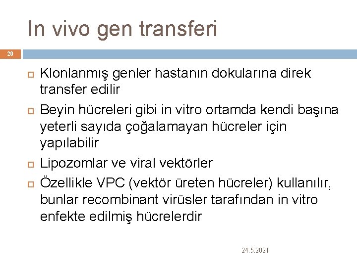 In vivo gen transferi 20 Klonlanmış genler hastanın dokularına direk transfer edilir Beyin hücreleri