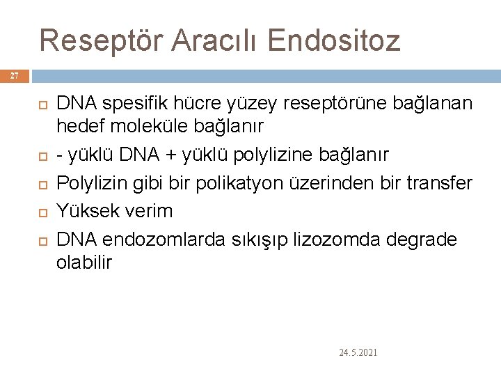 Reseptör Aracılı Endositoz 27 DNA spesifik hücre yüzey reseptörüne bağlanan hedef moleküle bağlanır -