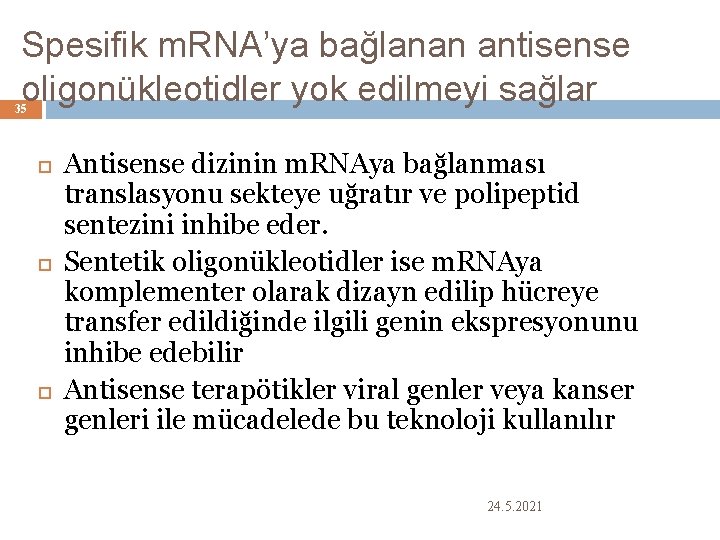 Spesifik m. RNA’ya bağlanan antisense oligonükleotidler yok edilmeyi sağlar 35 Antisense dizinin m. RNAya