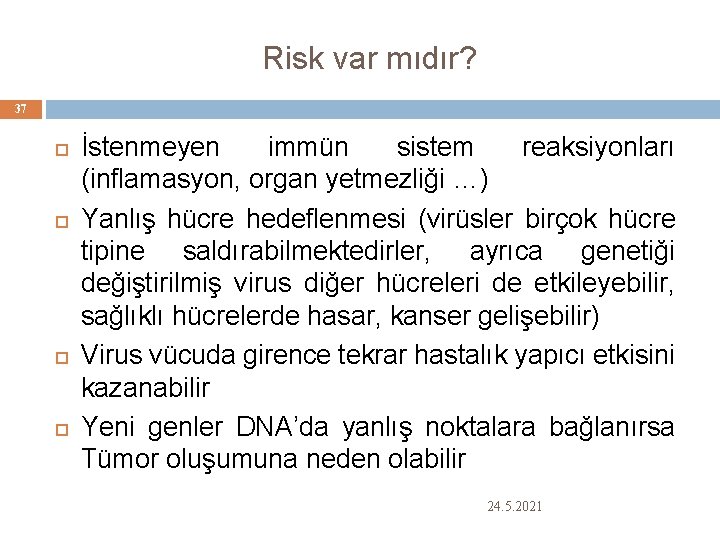 Risk var mıdır? 37 İstenmeyen immün sistem reaksiyonları (inflamasyon, organ yetmezliği …) Yanlış hücre