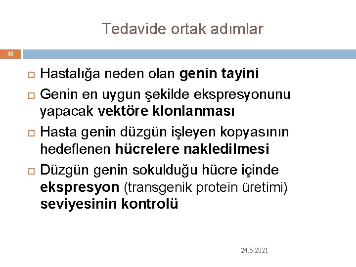 Tedavide ortak adımlar 38 Hastalığa neden olan genin tayini Genin en uygun şekilde ekspresyonunu